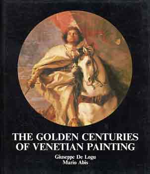 G.-Abis, M. De Logu - The golden centuries of venetian painting