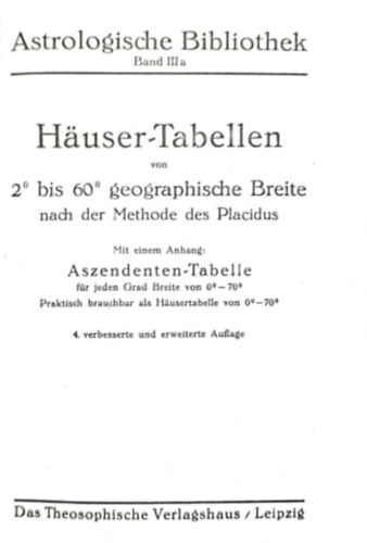 Astrologische Bibliothek Band III. - Huser Tabellen von 2 bis 60 geographische Breite nach der Methode des Placidus