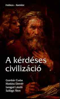 Gomb�r-Hankiss-Lengyel-Szil�gy - A k�rd�ses civiliz�ci�