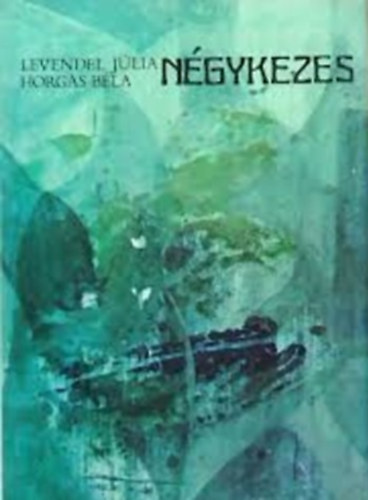 Horgas Béla Levendel Júlia - Négykezes