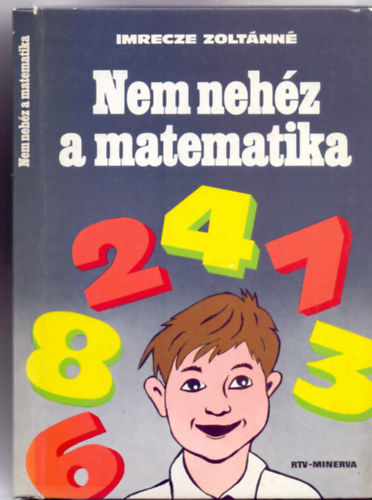 Imrecze Zoltánné - Nem nehéz a matematika (Illusztrálta: Kepesné Kardos Erzsébet)