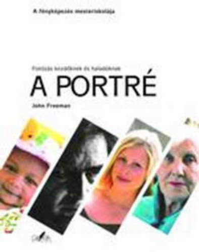 John Freeman - 2 db John Freeman mű: A portré + A tájkép. Fotózás kezdőknek és haladóknak. A fényképezés mesteriskolája.