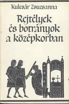 Kulcsr Zsuzsanna - Rejtlyek s botrnyok a kzpkorban