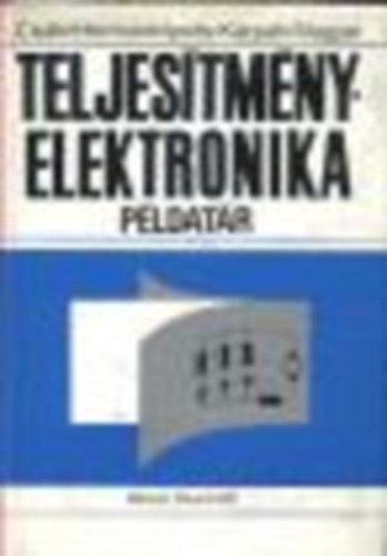 Csáki-Hermann-Ipsits-Kárpáti-. - Teljesítményelektronika példatár
