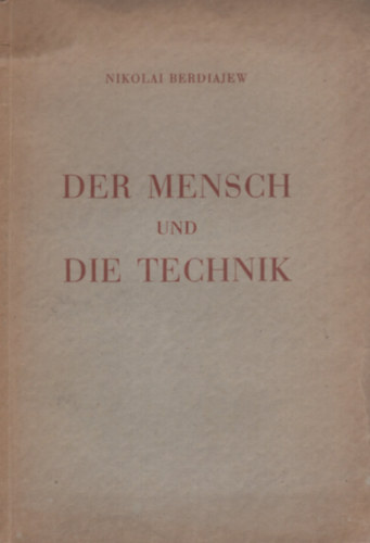 Nikolai Berdiajew - Der Mensch und die Technik