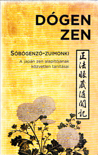 Eihei Dgen zen-mester tantsai - Feljegyezte: Kun Edzs - Dgen Zen - Sbgenz-Zuimonki - A japn zen alaptjnak tantsai (A Zen Oszlopai)