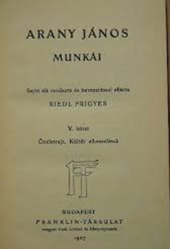 Reidl Frigyes - Arany J�nos munk�i V. �n�letrajz, K�lt�i elbesz�l�sek