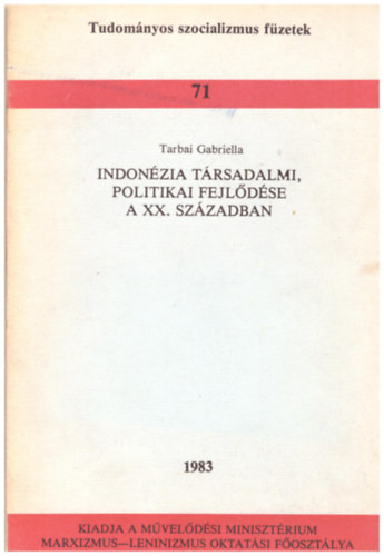 Tarbai Gabriella - Indonézia társadalmi, politikai fejlődése a XX. században - Tudományos szocializmus füzetek 71.