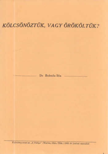 Dr. Bobula Ida - 4 db. klnlenyomat: Klcsnztk, vagy rkltk? + Tltos az ecsegi lpban + A szktkrl + A magyar svalls istenasszonya