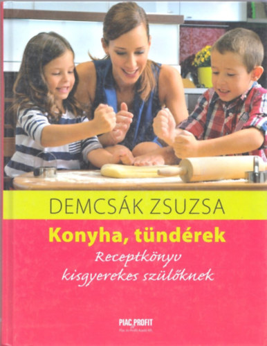 Demcsk Zsuzsa - Konyha, tndrek - Receptknyv kisgyerekes szlknek