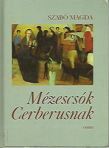 Szab Magda - Mzescsk Cerberusnak