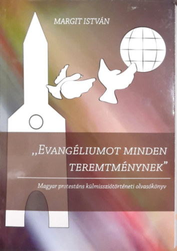 Margit Istvn (szerk) - "Evangliumot minden teremtmnynek"
