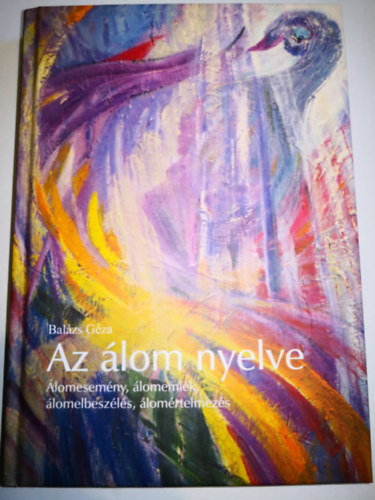 Balázs Géza (szerk.) - Az álom nyelve (Álomesemény, álomemlék, álomelbeszélés, álomértelmezés)