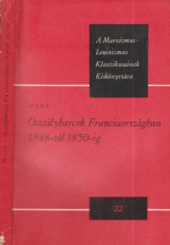 Kroly Marx - Osztlyharcok Franciaorszgban (1848-1850)- A Marxizmus-Leninizmus klasszikusainak kisknyvtra