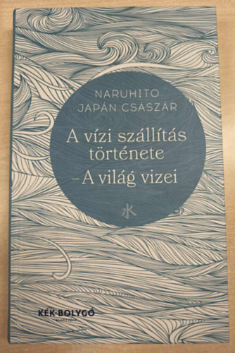 Naruhito japán császár: A vízi szállítás története - a világ vizei