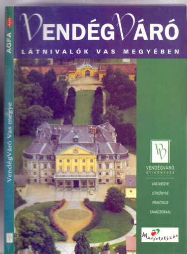 Szerkesztő: Körtvélyesi Erzsébet Főszerkesztő: Boda László és Orbán Róbert - Látnivalók Vas megyében (VendégVáró útikönyvek)