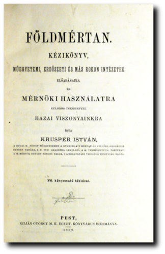 Kruspr Istvn - Fldmrtan kziknyv (Megyetemi, erdszeti s ms rokon intzetek eladsaira s mrnki hasznlatra klns tekintettel a hazai viszonyainkra.)