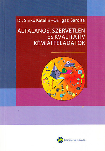 Sink Katalin dr.; Igaz Sarolta dr. - ltalnos, szervetlen s kvalitatv kmiai feladatok