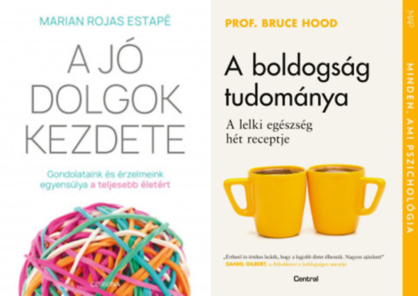 Prof. Bruce Hood Marian Rojas Estap - A j dolgok kezdete - Gondolataink s rzelmeink egyenslya a teljesebb letrt + A boldogsg tudomnya - A lelki egszsg ht receptje  (2 m)