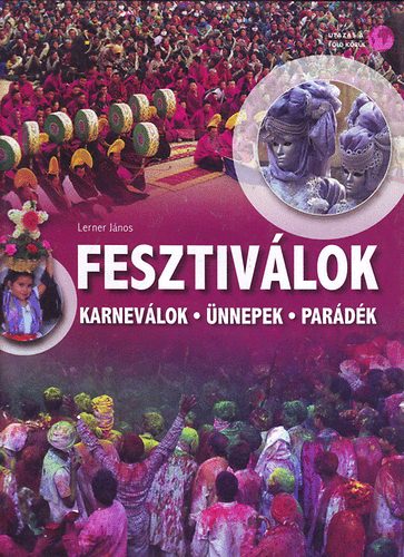 Lerner J�nos - Fesztiv�lok - Karnev�lok, �nnepek, par�d�k