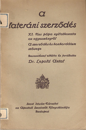 Leopold Antal - A later�ni szerz�d�s (XI. Pius P�pa nyilatkozata az egyezm�nyr�l - A szerz�d�s �s a konkord�tum sz�vege)