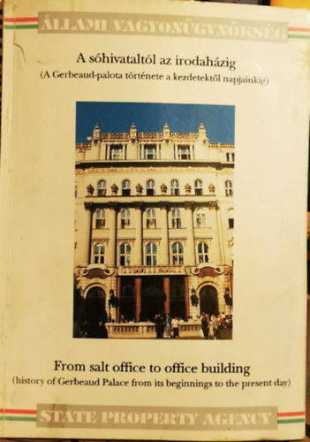 Dr. Kárpáti Zsuzsanna (szerk.) Viola György (szerk.) - A sóhivataltól az irodaházig (A Gerbeaud-palota története a kezdetektől napjainkig) - From salt office to office building (history of Gerbeaud Palace from its beginning to the present day)