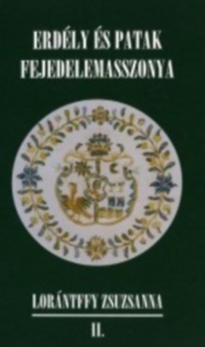 Tam�s Edit  (szerk.) - Erd�ly �s patak fejedelemasszonya - Lor�ntffy Zsuzsanna II.