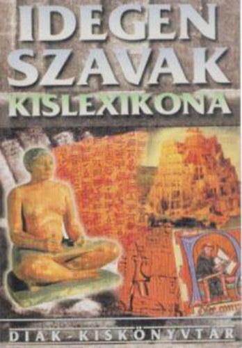 Harmati Gbor (szerk.) - Idegen szavak kislexikona (Dik Kisknyvtr)