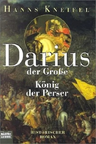 Hanns Kneifel - Darius der Groe, Knig der Perser