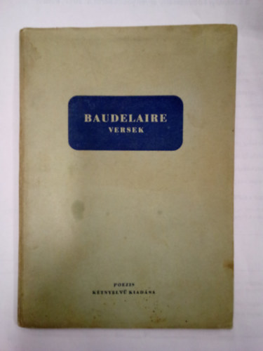 Charles Baudelaire - Baudelaire versek / Poezis k�tnyelv� kiad�sa, Szily Ern� ford�t�sa /