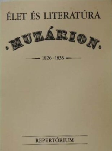 Friedrich Ildikó - Muzárion 1926-1833 (Repertórium) (A Petőfi Irodalmi Múzeum Bibliográfiai Füzetei)