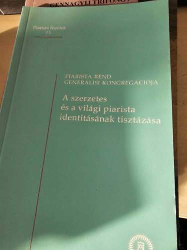 Gener�lisi Kongreg�ci�: A szerzetes �s a vil�gi piarista identit�s�nak tiszt�z�sa