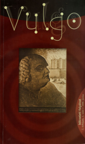 MTA Vulgus Kutat�csoport szerk. - Vulgo - b�lcseleti foly�irat I. �vfolyam, 1. sz�m 1999. j�nius -