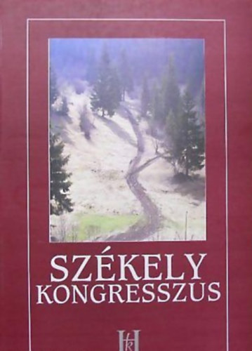 Albert Csilla - Simon Orsolya - A Sz�kely Kongresszus szervezete, tagjainak n�vsora, t�rgyal�sai �s hat�rozatai