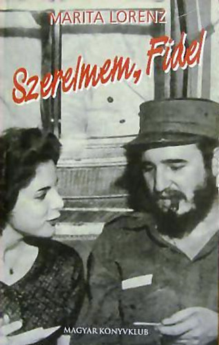 Szerz� Marita Lorenz Ford�t� Der�ky G�za R�la sz�l Fidel Castro - Szerelmem Fidel  (Fekete-feh�r fot�kkal illusztr�lva.)