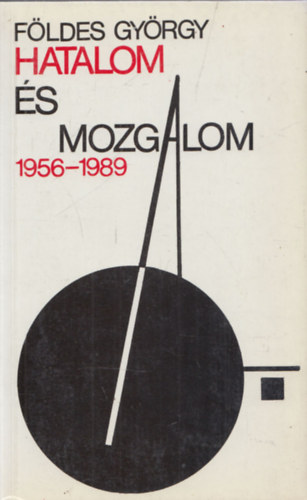 Földes György - Hatalom és mozgalom (1956-1989)