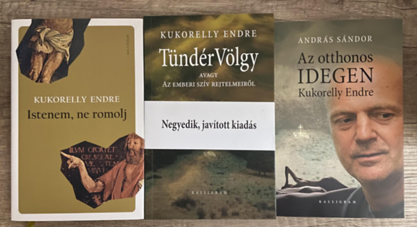 András Sándor Kukorelly Endre - 2 db mű Kukorelly Endrétől + 1 db mű Kukorelly Endréről - Istenem, ne romolj, Tündérvölgy avagy az emberi szív rejtelmeiről, Az otthonos idegen Kukorelly Endre