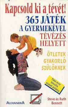 Steve & Ruth Bennett - Kapcsold ki a t�v�t! 365 j�t�k a gyermek�vel t�v�z�s helyett