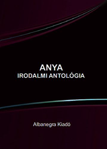 Anya - Irodalmi antol�gia