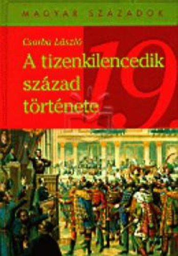 Csorba L�szl� - A tizenkilencedik sz�zad t�rt�nete