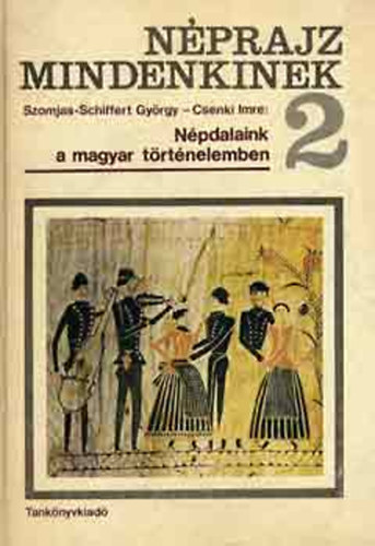 Szomjas-Schiffert-Csenki - Nprajz mindenkinek 2. - Npdalaink a magyar trtnelemben