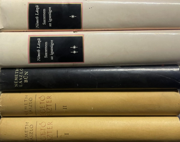 SZERZ� N�meth L�szl� - 5 db N�meth L�szl� k�tet: �get� Eszter I-II - B�n - Szerettem az igazs�got I-II