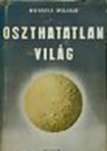 Wendell Willkie - Oszthatatlan vil�g