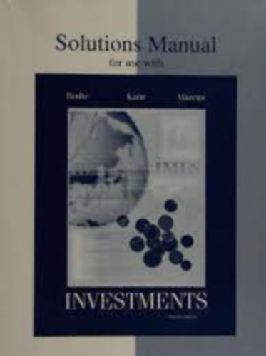 Alex Kane, Alan J. Marcus Zvi Bodie - Solutions Manual for use with Investments