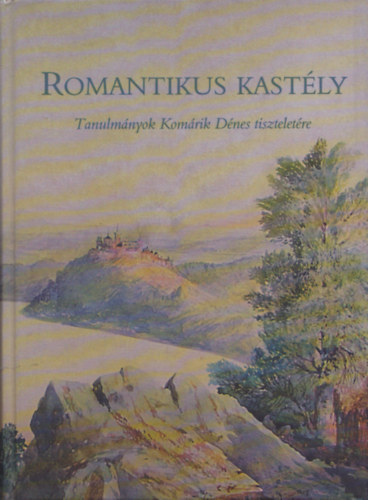 Vadas Ferenc  (szerk.) - Romantikus kastly - Tanulmnyok Komrik Dnes tiszteletre