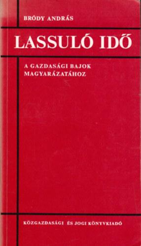 Br�dy Andr�s - Lassul� id� (a gazdas�gi bajok magyar�zat�hoz)