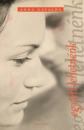 Anna Gavalda - Együtt lehetnénk