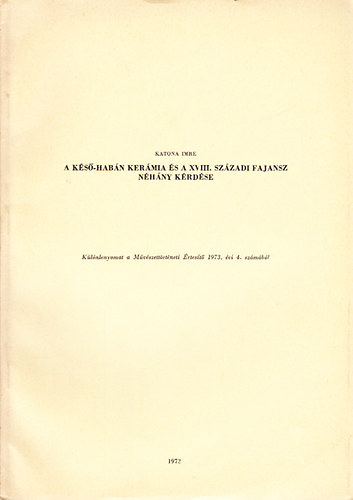Katona Imre - Ks-Habn kermia s a XVIII. szzadi fajansz nhny krdse (Klnlenyomat a Mvszettrtneti rtest 1973. vi 4. szmbl)