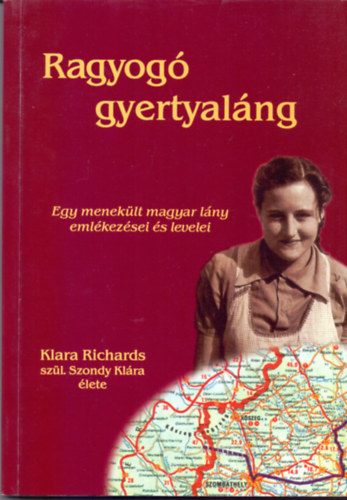 Liddon Richards  (sszelltotta) - Ragyog gyertyalng - Egy meneklt magyar lny emlkezsei s levelei