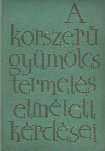 Faragó Mihály Garay András G. Szilvay Margit Kollányi László Sági Ferenc Simon István Szilágyi Kálmán Zatykó József - A korszerű gyümölcstermelés elméleti kérdései - A gyümölcstermő növények növekedése és termésképzése - A gyümölcstermő növények anyagcseréje és a környezetei feltételek (bővített javított kiadás)